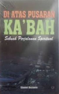 Image of Di Atas Pusaran Ka'bah: Sebuah Perjalanan Spiritual